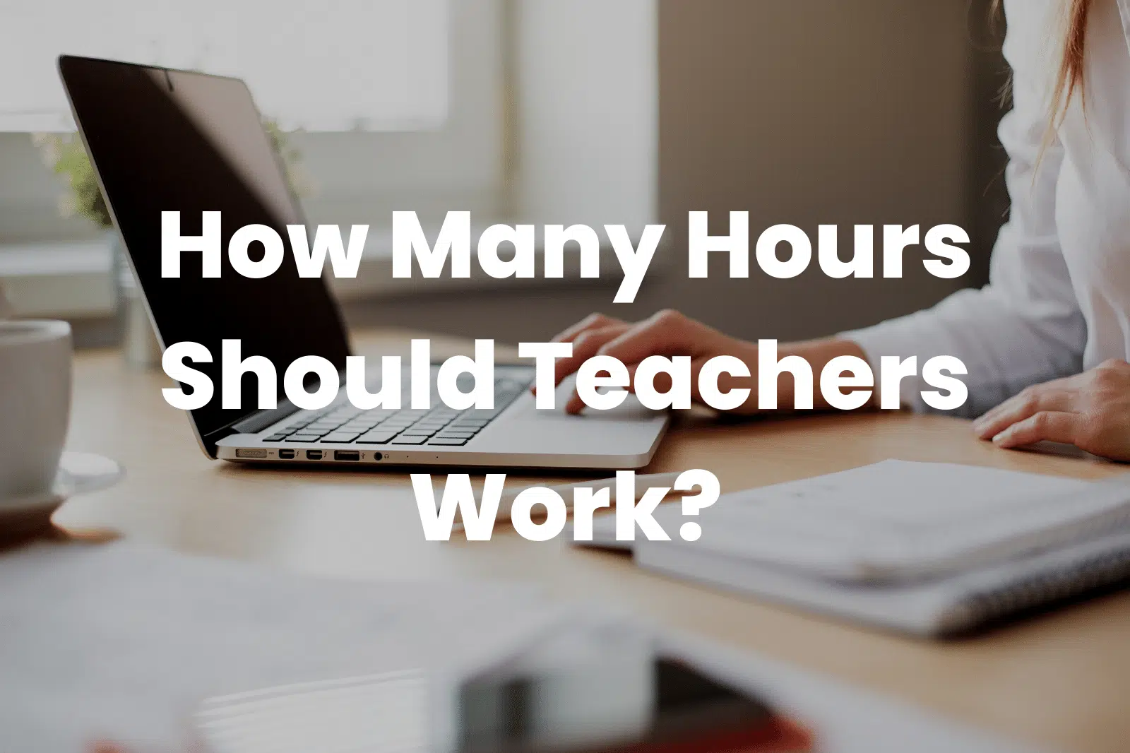 How Many Hours Should Teachers Work?
