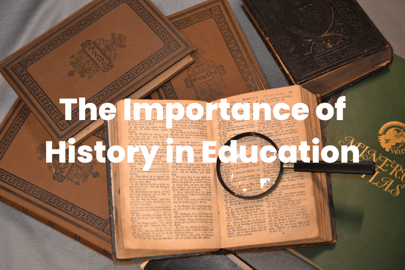 The Importance of History in Education The Teaching Couple