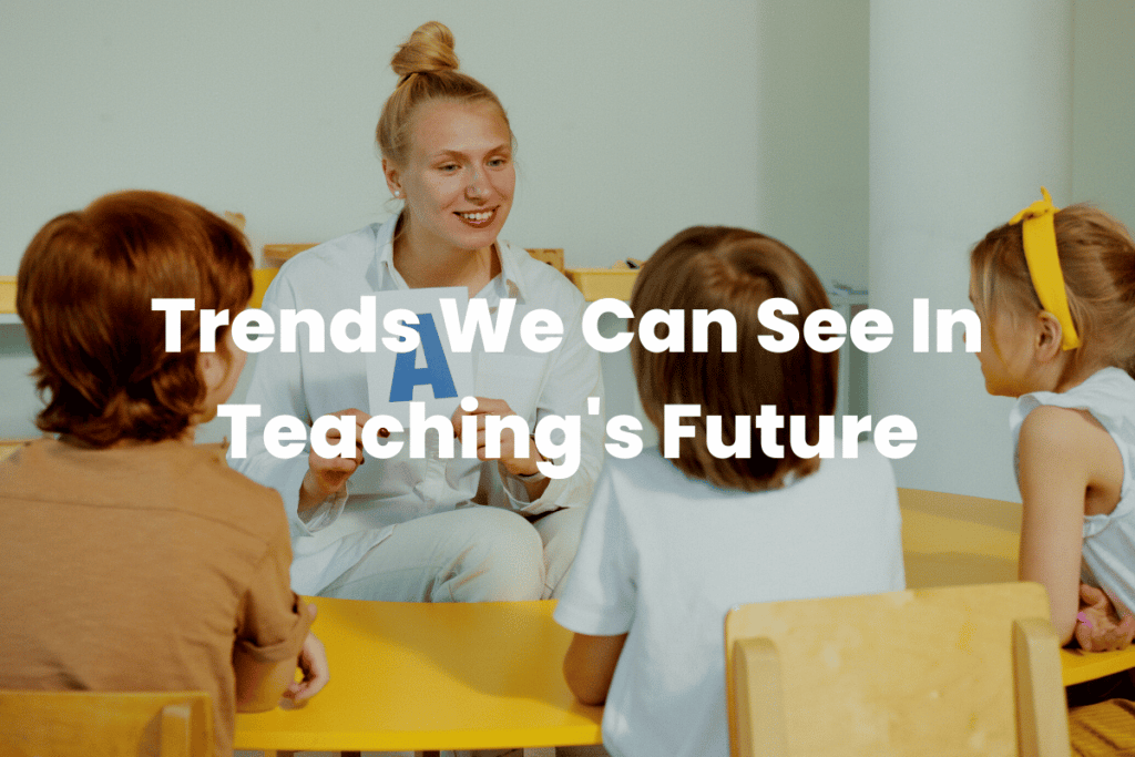 Trends We Can See In Teaching's Future The Teaching Couple