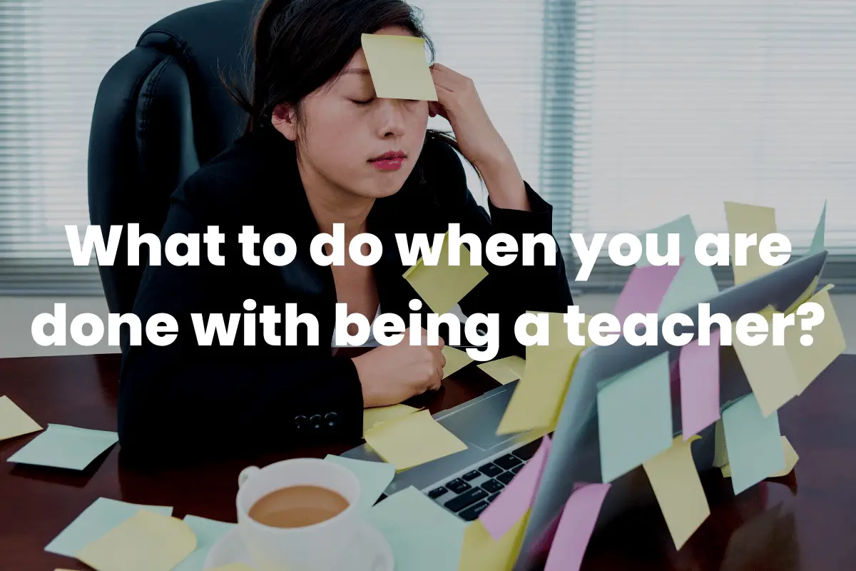 done with being a teacher?