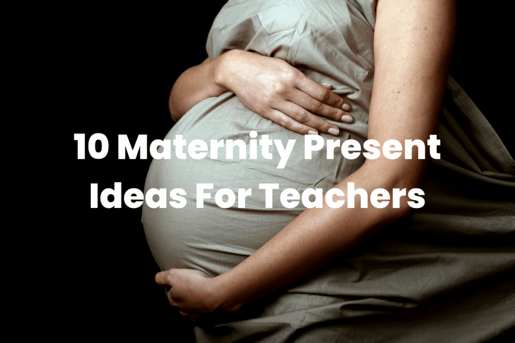 10 Maternity Present Ideas For Teachers The Teaching Couple