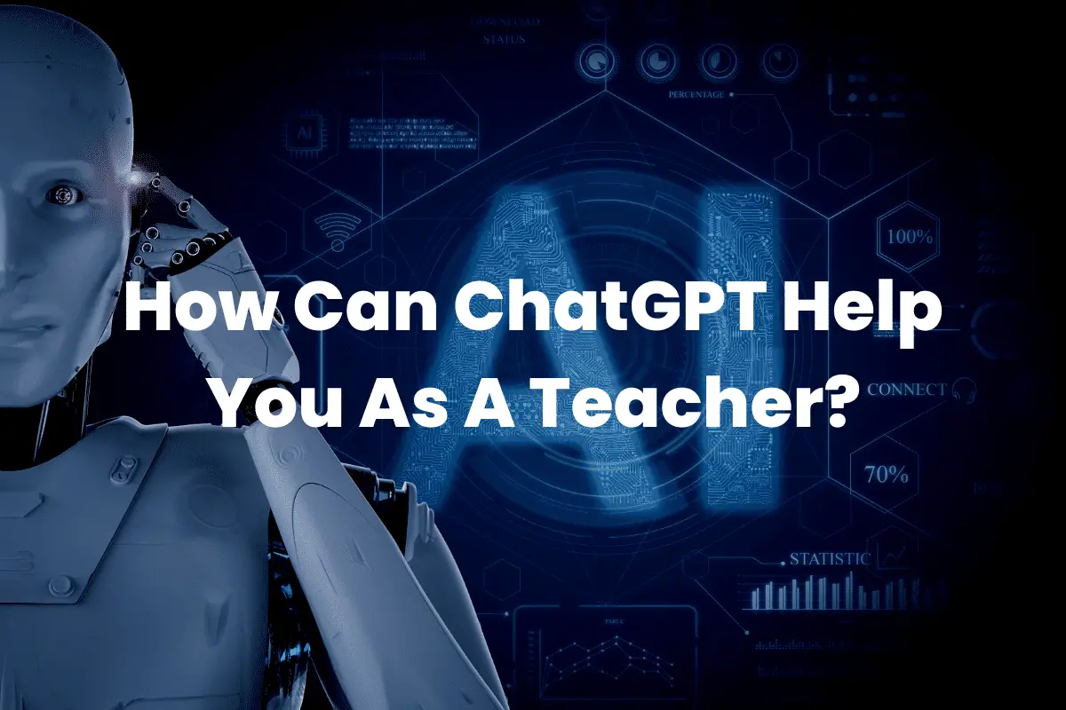 How Can ChatGPT Help You As A Teacher