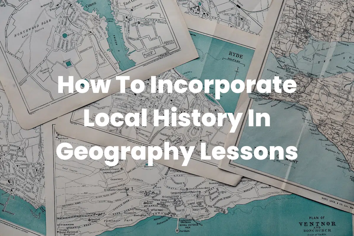 Incorporate Local History In Geography