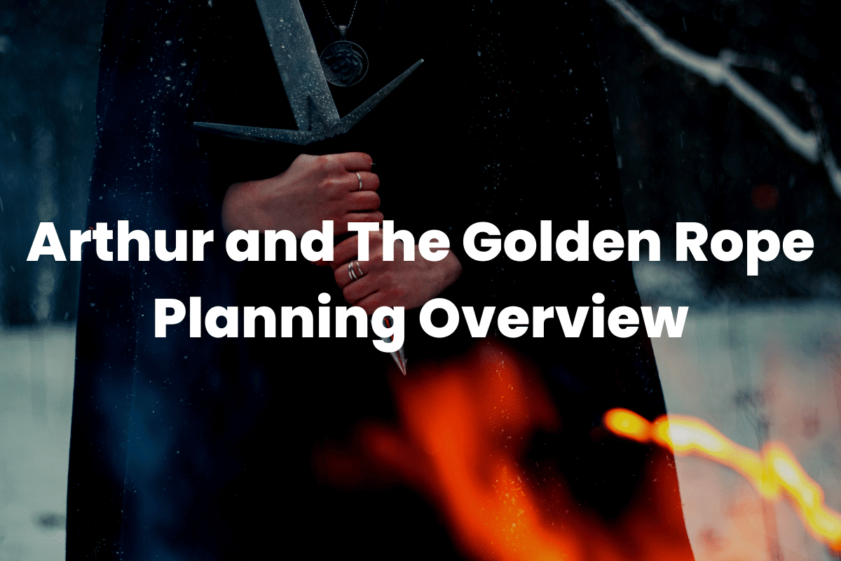 Arthur and The Golden Rope - Planning Overview