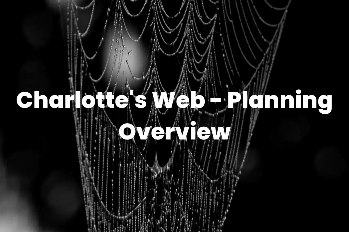 Charlotte's Web - Planning Overview