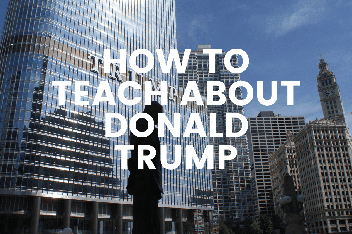 How To Teach About Donald Trump