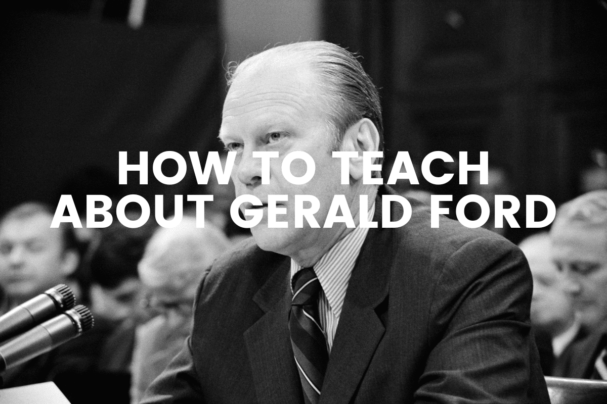 How To Teach About Gerald Ford