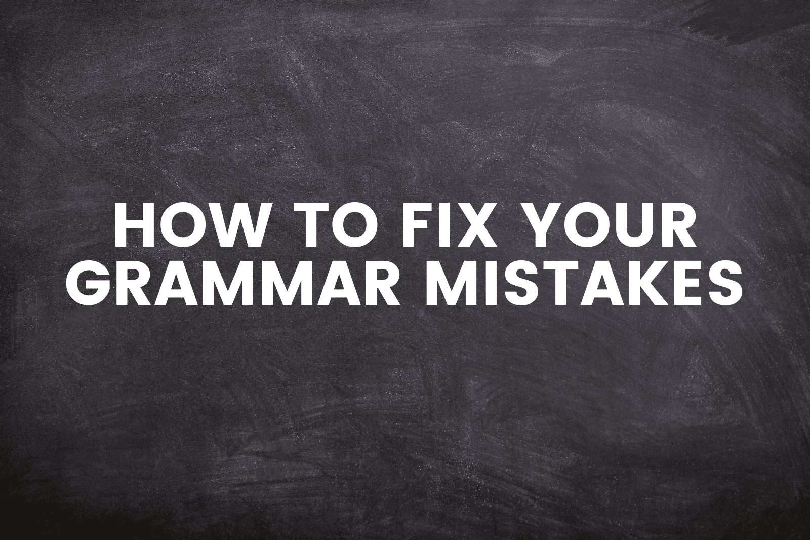 How To Fix Your Grammar Mistakes