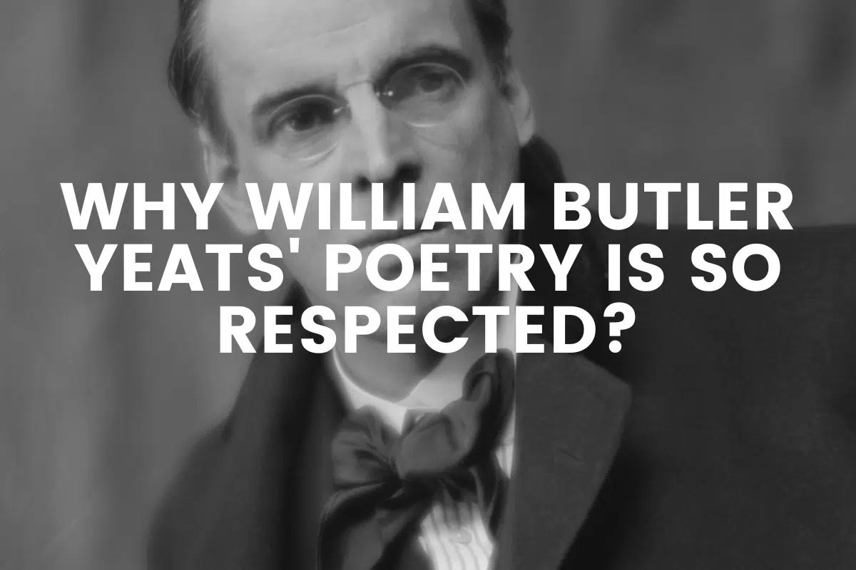 Why William Butler Yeats' Poetry Is So Respected?