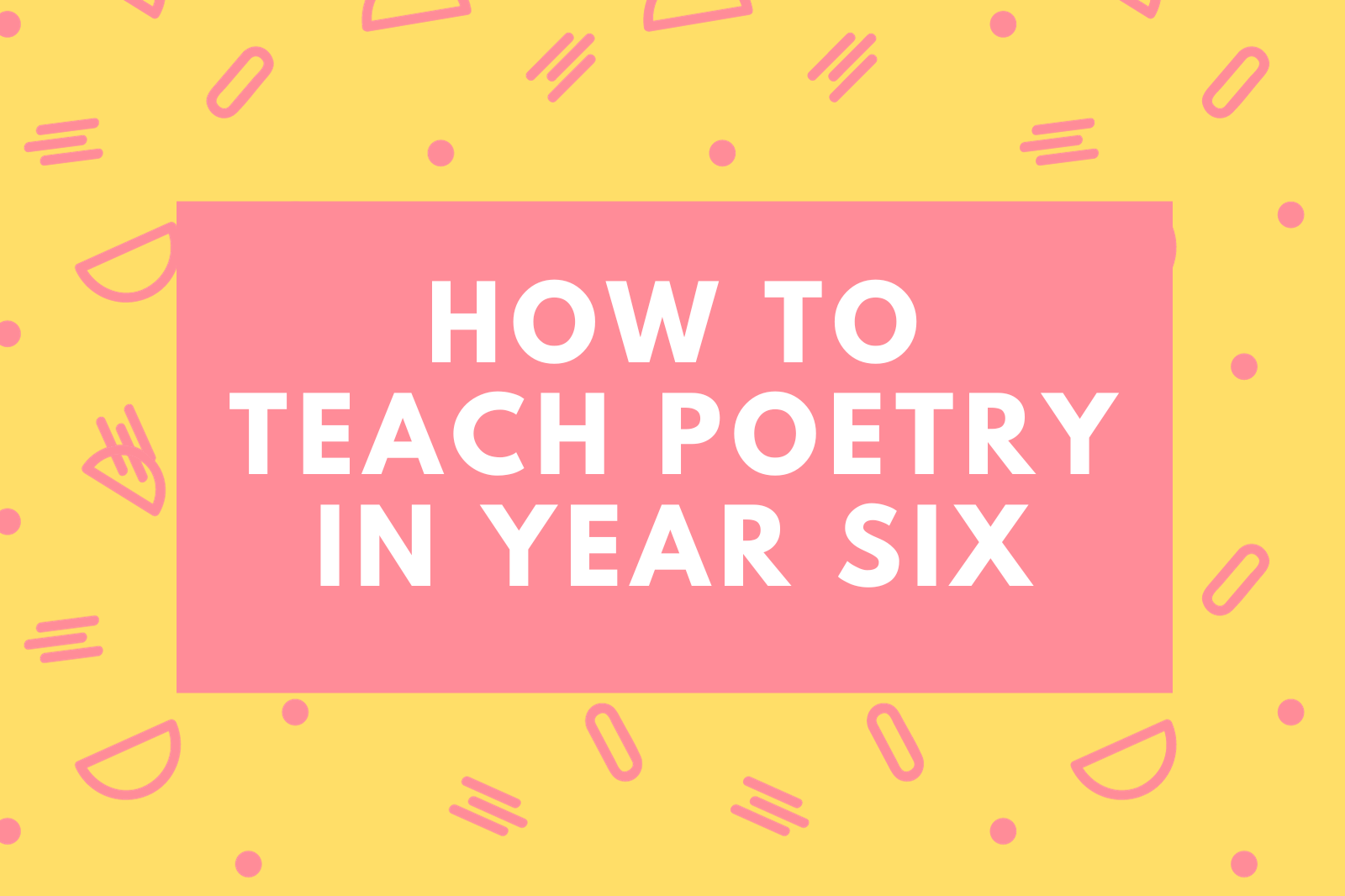 How To Teach Poetry In Year Six