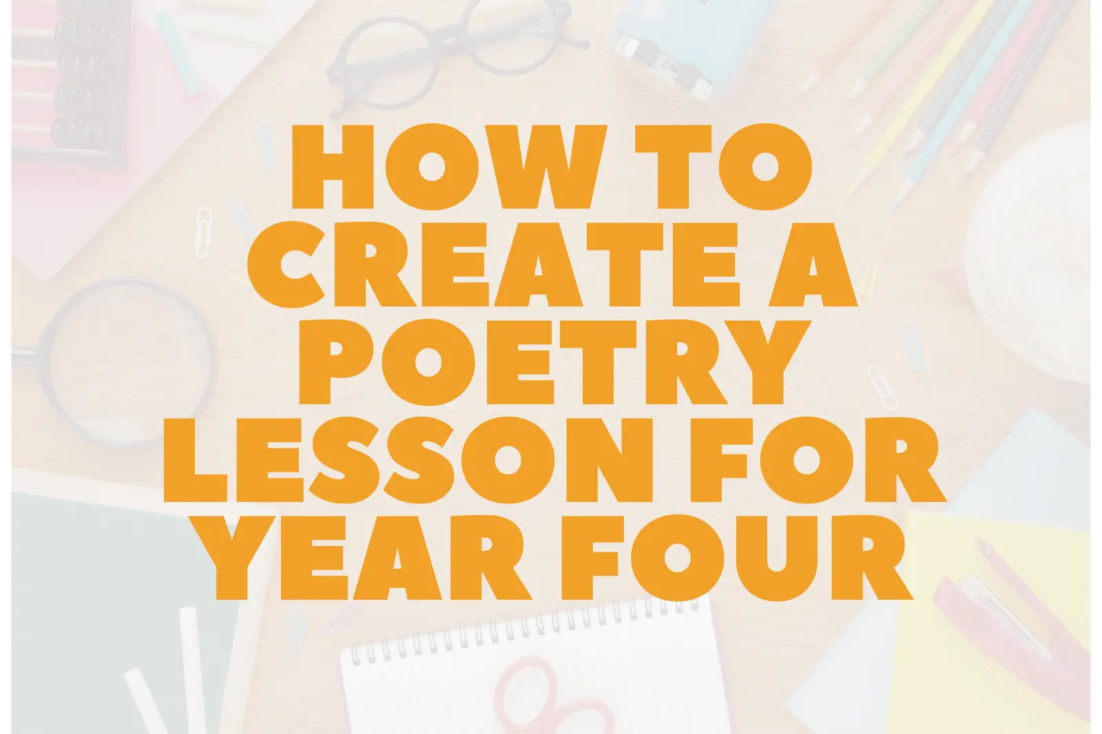 How to Create a Poetry Lesson for Year Four