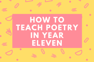 How to Teach Poetry in Year Eleven