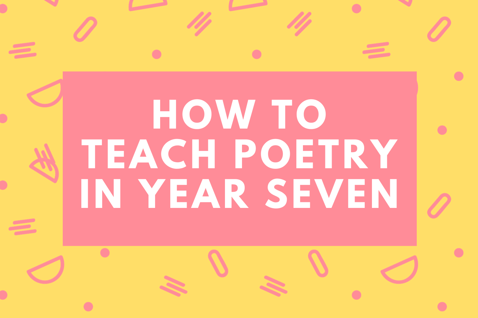 How to Teach Poetry in Year Seven