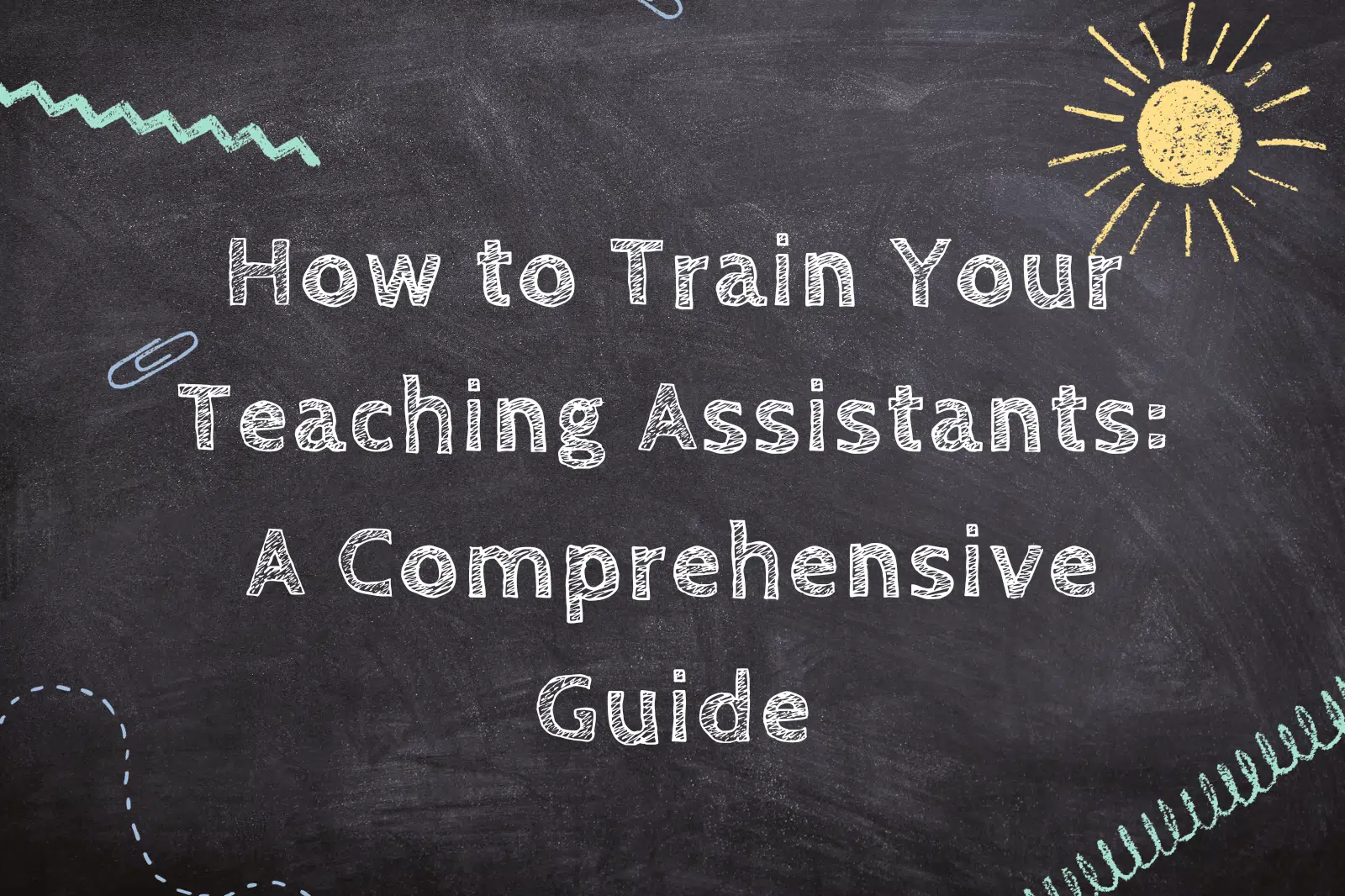 How to Train Your Teaching Assistants: A Comprehensive Guide