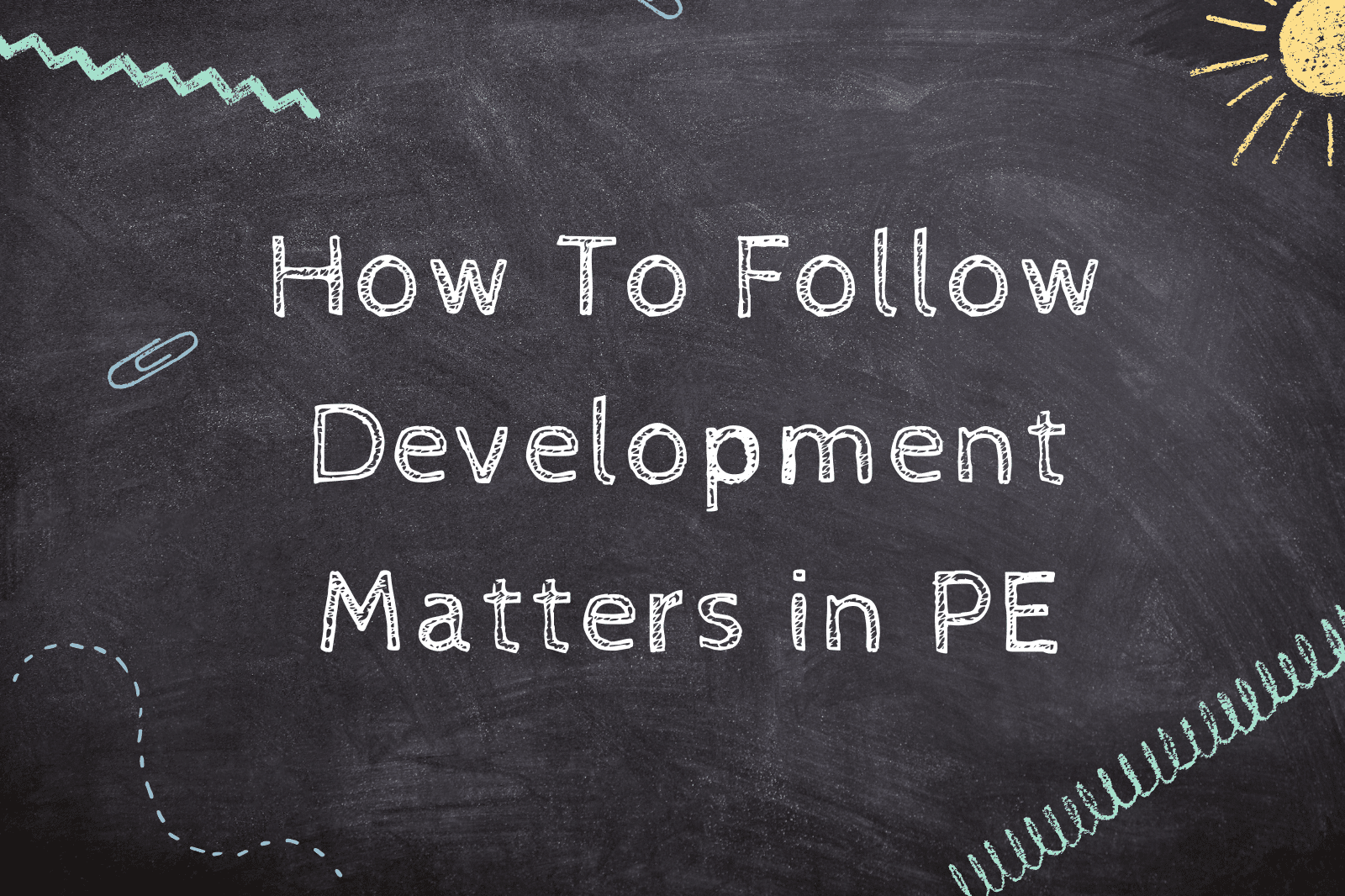 How To Follow Development Matters in PE
