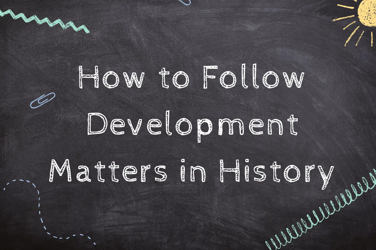 How to Follow Development Matters in History