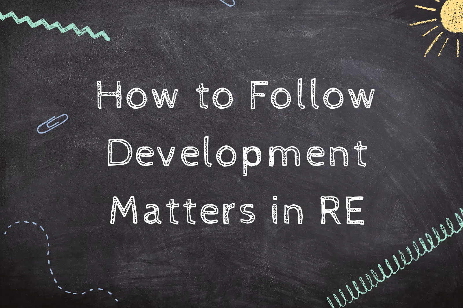 How to Follow Development Matters in RE