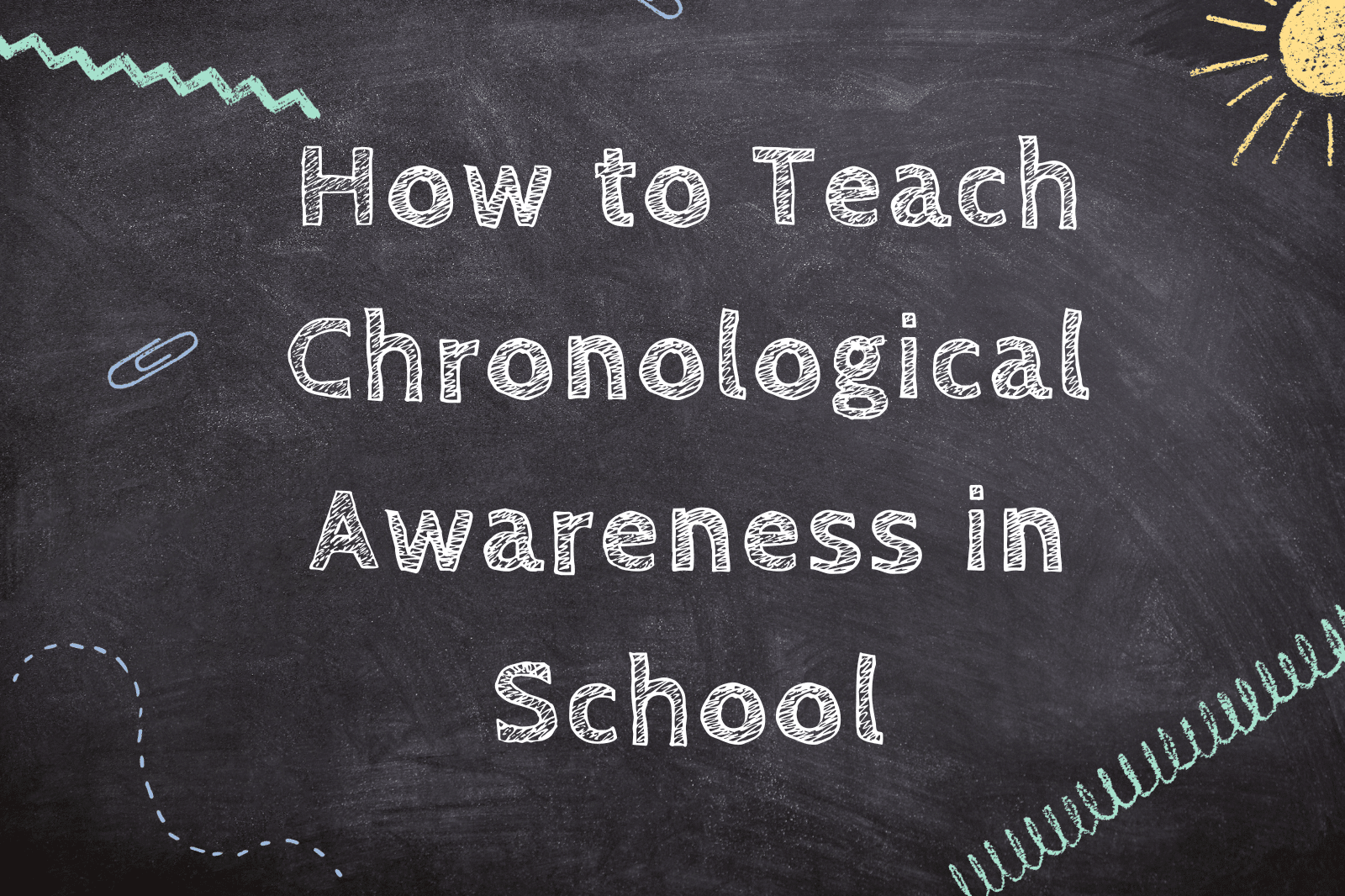 How to Teach Chronological Awareness in School