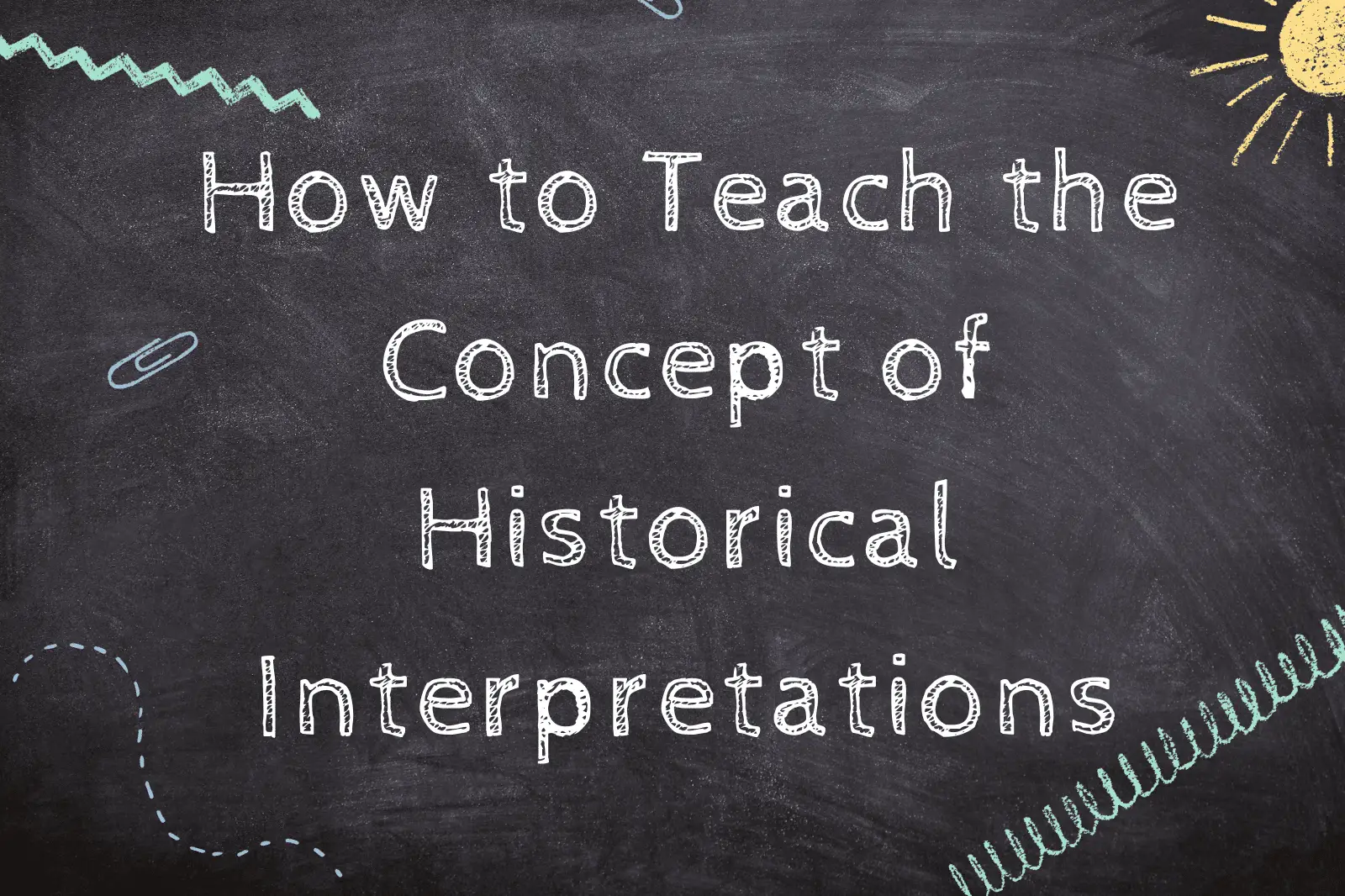 How to Teach the Concept of Historical Interpretations
