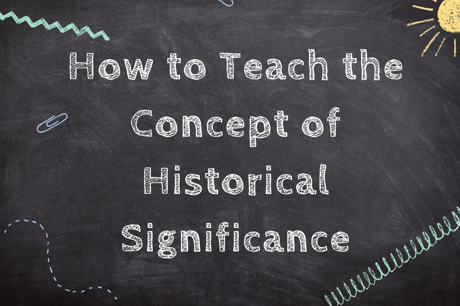 How to Teach the Concept of Historical Significance