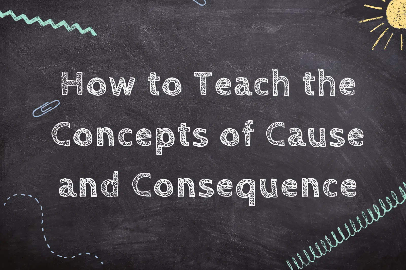 How to Teach the Concepts of Cause and Consequence