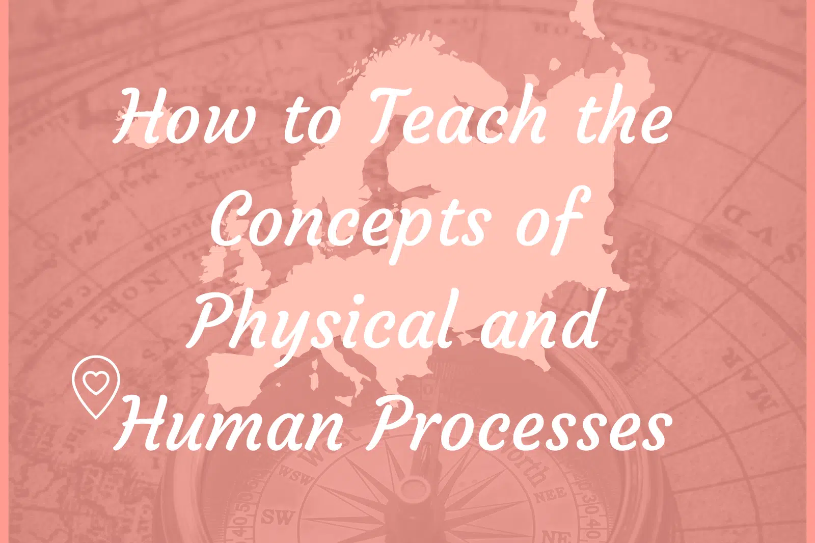 How to Teach the Concepts of Physical and Human Processes