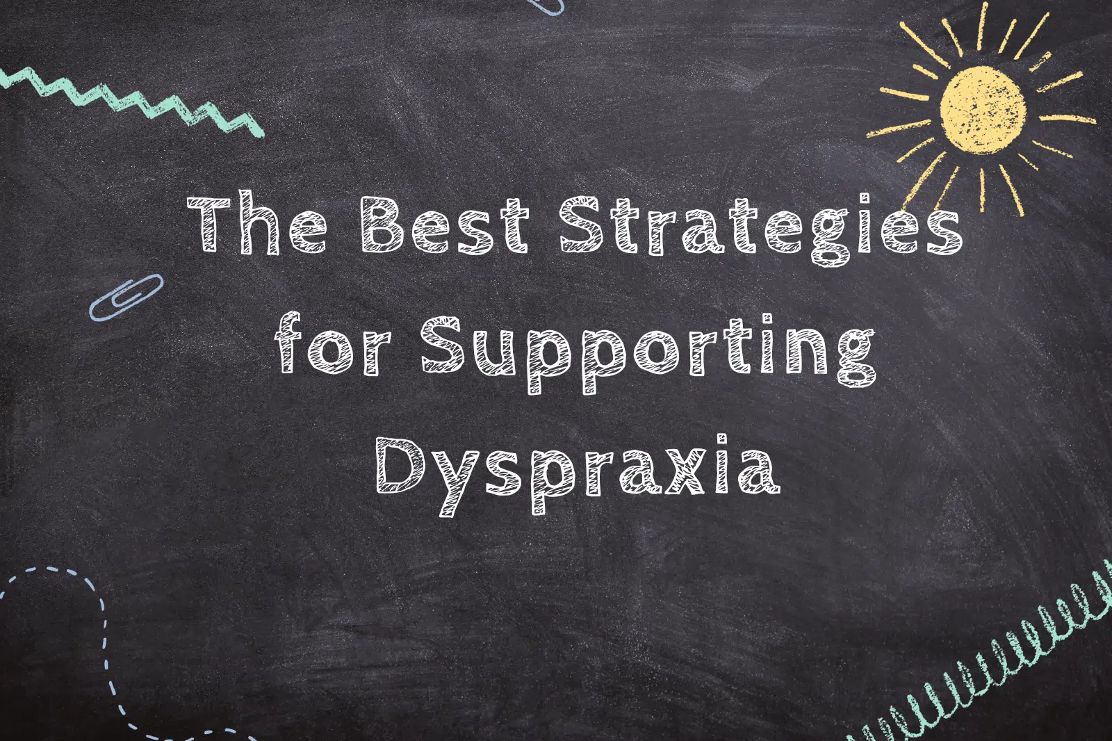 The Best Strategies for Supporting Dyspraxia