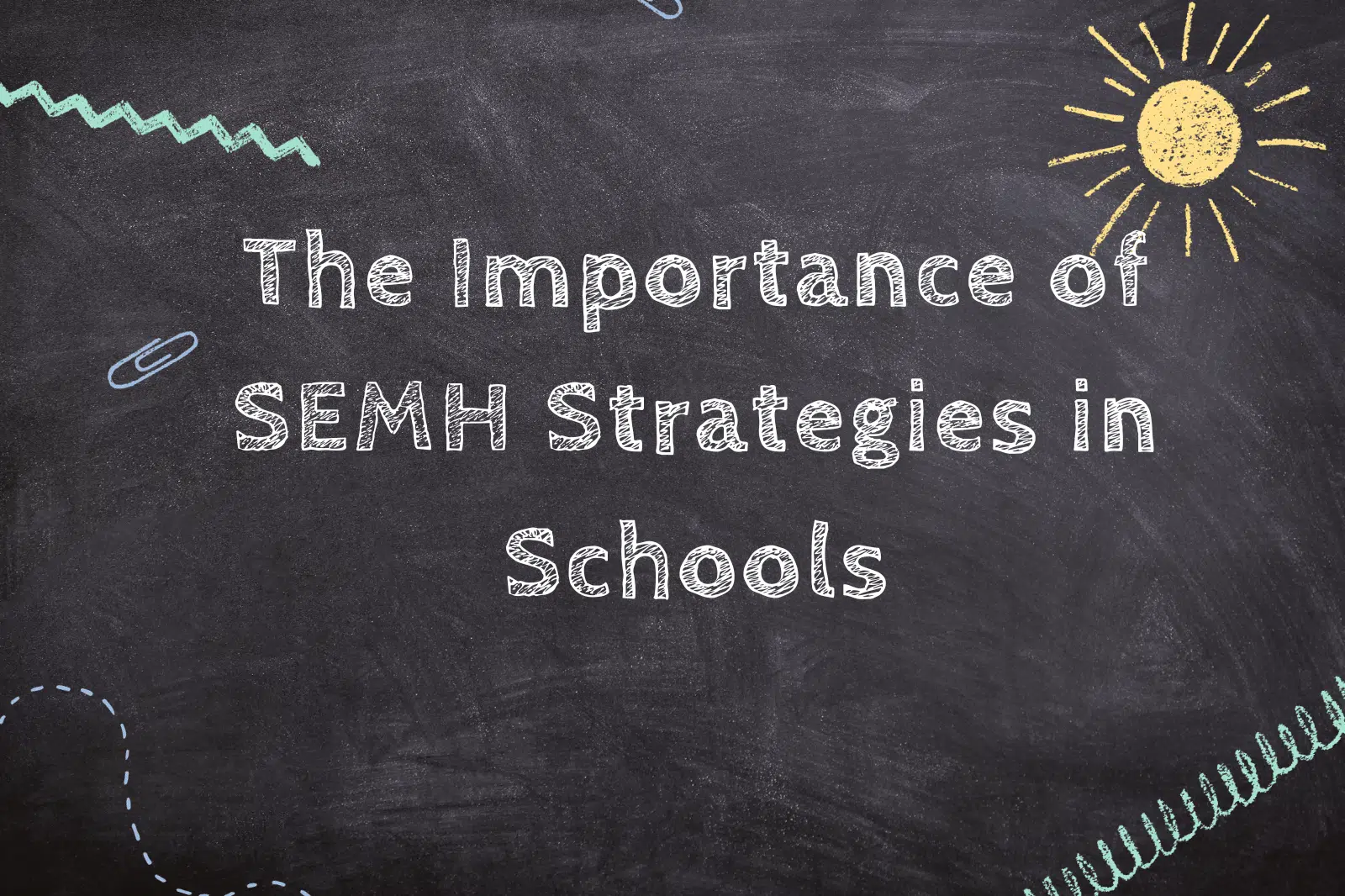 The Importance of SEMH Strategies in Schools