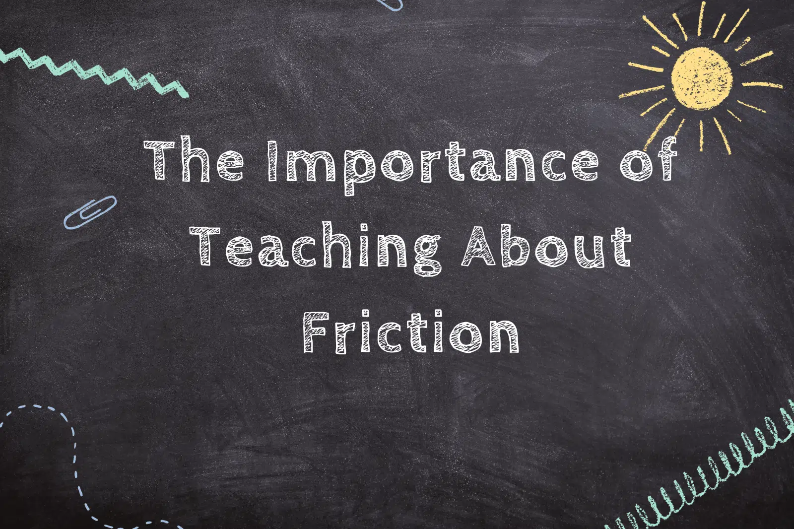 The Importance of Teaching About Friction