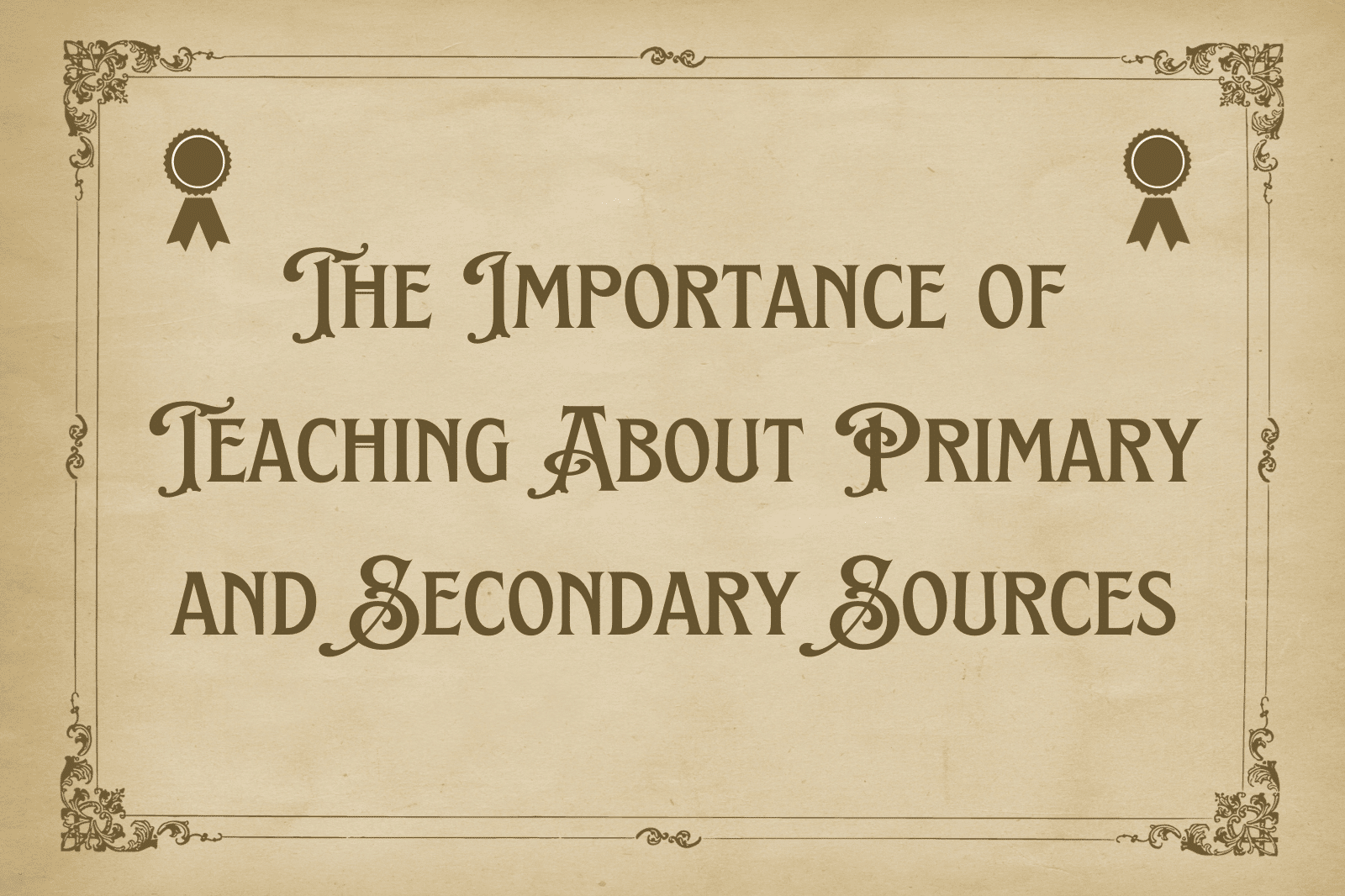 The Importance of Teaching About Primary and Secondary Sources
