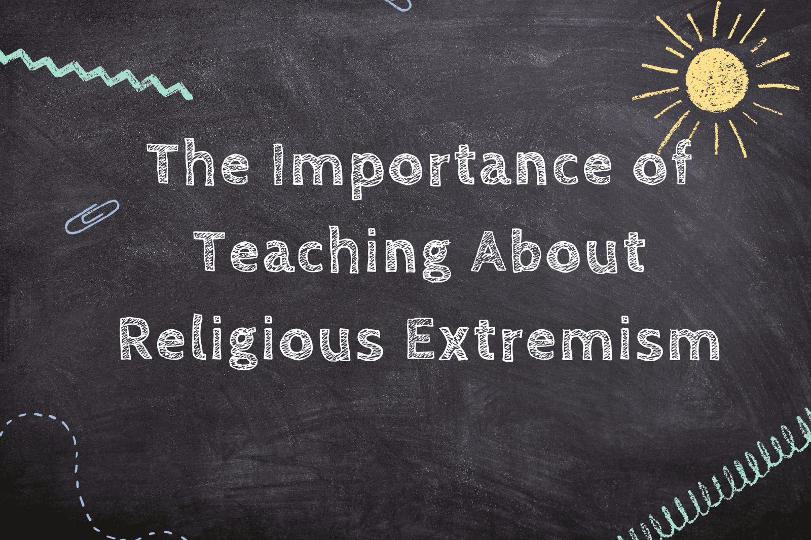 The Importance of Teaching About Religious Extremism