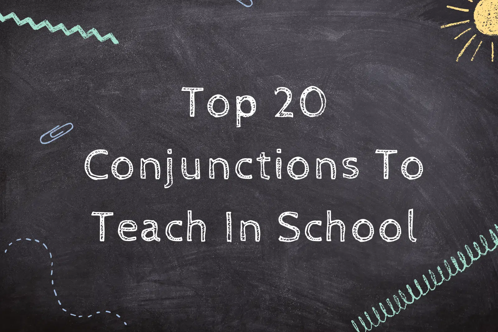 Top 20 Conjunctions To Teach In School