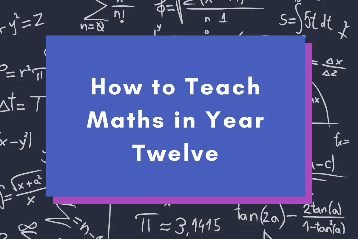 How to Teach Maths in Year Twelve