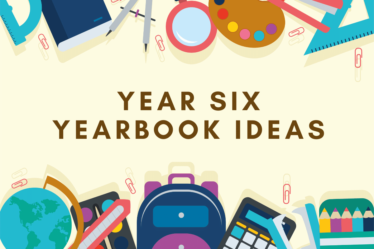Year Six Yearbook Ideas