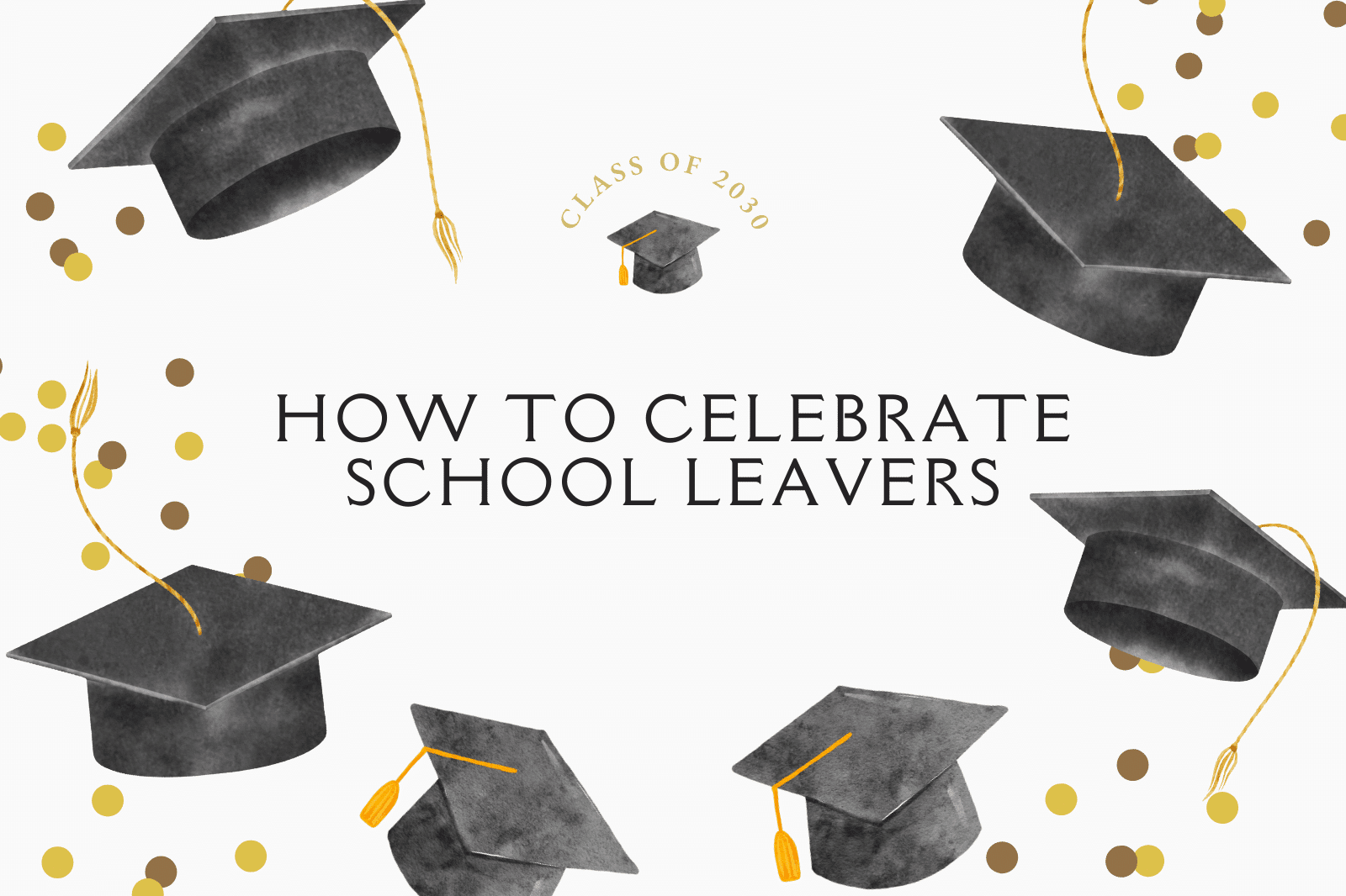 How To Celebrate School Leavers